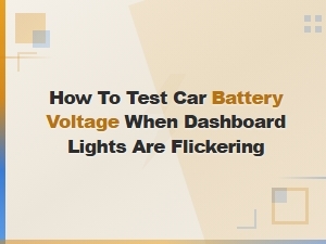 How to Test Car Battery Voltage When Dashboard Lights Are Flickering