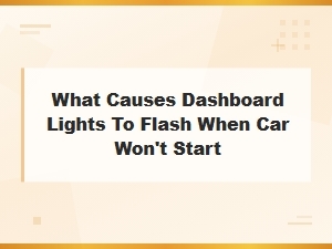 Why Dashboard Lights Flash When Your Car Won't Start: Battery and Electrical Causes