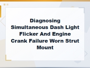 Worn Strut Mount Causing Dash Light Flicker and Engine Crank Failure