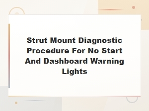 Strut Mount Inspection for No-Start and Dashboard Warning Light Issues