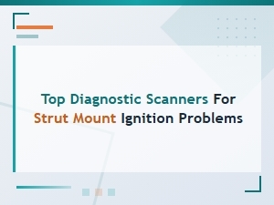 Best Diagnostic Scanners for Strut Mount Ignition Problems
