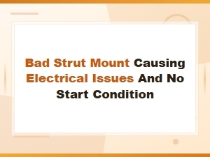 Diagnosing Bad Strut Mount: Electrical & No-Start Issues